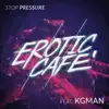Erotic Cafe' - Stop Pressure - Single (feat. KG Man) - Single
